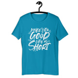 Make Life Good! 100% Cotton T-Shirt with Make Life Good! Life Is Short! Custom Graphic for Men & Women, Unisex Tee (White Lettering)