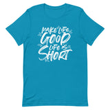 Make Life Good! 100% Cotton T-Shirt with Make Life Good! Life Is Short! Custom Graphic for Men & Women, Unisex Tee (White Lettering)