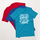 Make Life Good! 100% Cotton T-Shirt with Make Life Good! Life Is Short! Custom Graphic for Men & Women, Unisex Tee (White Lettering)