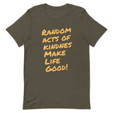 Make Life Good! 100% Cotton T-Shirt with Random Acts of Kindness Make Life Good! Custom Graphic for Men & Women, Unisex Tee