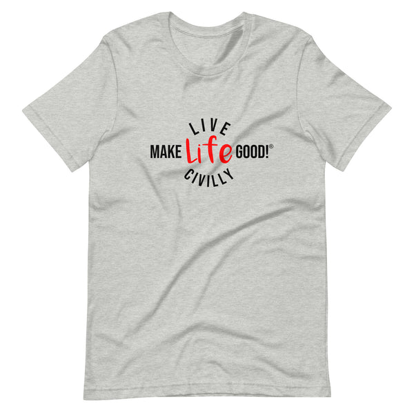 Make Life Good! 100% Cotton T-Shirt with "Make Life Good" & "Live Life Civilly" Custom Graphic for Men & Women, Unisex Tee