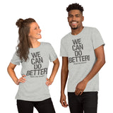 Make Life Good! 100% Cotton T-Shirt with We Can Do Better! Grayscale Custom Graphic for Men & Women, Unisex Tee