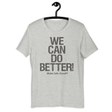 Make Life Good! 100% Cotton T-Shirt with We Can Do Better! Grayscale Custom Graphic for Men & Women, Unisex Tee