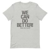 Make Life Good! 100% Cotton T-Shirt with We Can Do Better! Grayscale Custom Graphic for Men & Women, Unisex Tee