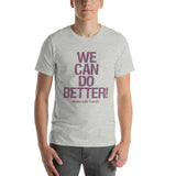 Make Life Good! 100% Cotton T-Shirt with We Can Do Better! Cranberry Custom Graphic for Men & Women, Unisex Tee