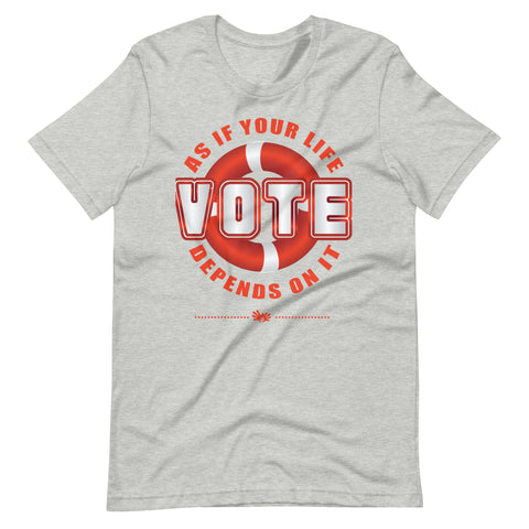 Make Life Good! 100% Cotton T-Shirt with Make Life Good! Vote As If Your Life Depends On It Custom Graphic for Men & Women, Unisex Tee