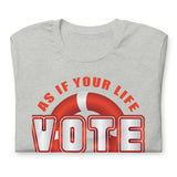 Make Life Good! 100% Cotton T-Shirt with Make Life Good! Vote As If Your Life Depends On It Custom Graphic for Men & Women, Unisex Tee
