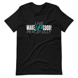 Make Life Good! 100% Cotton T-Shirt with "Make Life Good" & "Live Life Peacefully!" Custom Graphic for Men & Women, Unisex Tee