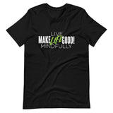 Make Life Good! 100% Cotton T-Shirt with "Make Life Good" & "Live Life Mindfully!" Custom Graphic for Men & Women, Unisex Tee