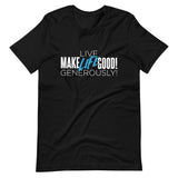Make Life Good! 100% Cotton T-Shirt with "Make Life Good" & "Live Life Generously!" Custom Graphic for Men & Women, Unisex Tee