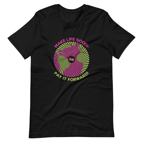 Make Life Good! 100% Cotton T-Shirt with Pay It Forward Make Life Good! Custom Graphic for Men & Women, Unisex Tee