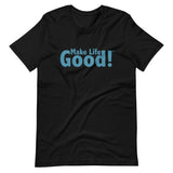 Make Life Good! 100% Cotton T-Shirt with Make Life Good! Message and Custom Graphic for Men & Women, Unisex Tee