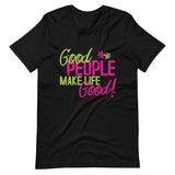 Make Life Good! 100% Cotton T-Shirt with Good People Make Life Good! Custom Graphic for Men & Women, Unisex Tee