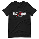 Make Life Good! 100% Cotton T-Shirt with "Make Life Good" & "Live Life Boldly!" Custom Graphic for Men & Women, Unisex Tee