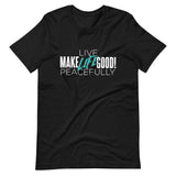 Make Life Good! 100% Cotton T-Shirt with "Make Life Good" & "Live Life Peacefully!" Custom Graphic for Men & Women, Unisex Tee
