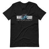 Make Life Good! 100% Cotton T-Shirt with "Make Life Good" & "Live Life Generously!" Custom Graphic for Men & Women, Unisex Tee