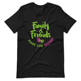 Make Life Good! 100% Cotton T-Shirt with Family & Friends Make Life Good! Multi-Color Custom Graphic for Men & Women, Unisex Tee