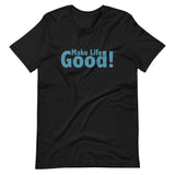 Make Life Good! 100% Cotton T-Shirt with Make Life Good! Message and Custom Graphic for Men & Women, Unisex Tee