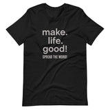 Make Life Good! 100% Cotton T-Shirt with Make Life Good! Spread the Word! Custom Graphic for Men & Women, Unisex Tee