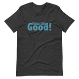 Make Life Good! 100% Cotton T-Shirt with Make Life Good! Message and Custom Graphic for Men & Women, Unisex Tee