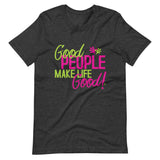 Make Life Good! 100% Cotton T-Shirt with Good People Make Life Good! Custom Graphic for Men & Women, Unisex Tee