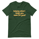 Make Life Good! 100% Cotton T-Shirt with Helping Others Helps You Make Life Good! Custom Graphic for Men & Women, Unisex Tee