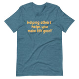 Make Life Good! 100% Cotton T-Shirt with Helping Others Helps You Make Life Good! Custom Graphic for Men & Women, Unisex Tee