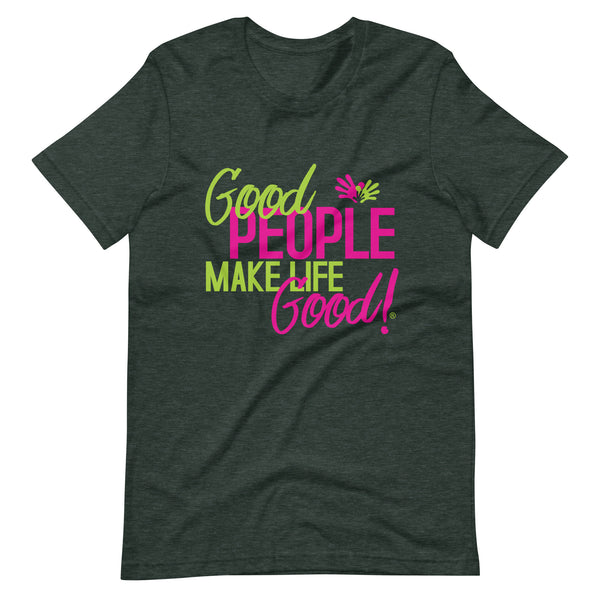 Make Life Good! 100% Cotton T-Shirt with Good People Make Life Good! Custom Graphic for Men & Women, Unisex Tee