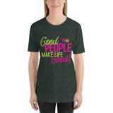 Make Life Good! 100% Cotton T-Shirt with Good People Make Life Good! Custom Graphic for Men & Women, Unisex Tee