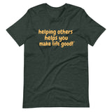 Make Life Good! 100% Cotton T-Shirt with Helping Others Helps You Make Life Good! Custom Graphic for Men & Women, Unisex Tee