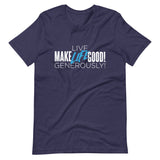 Make Life Good! 100% Cotton T-Shirt with "Make Life Good" & "Live Life Generously!" Custom Graphic for Men & Women, Unisex Tee