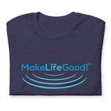 Make Life Good! 100% Cotton T-Shirt with "Make Life Good!" Ripples Blue Custom Graphic for Men & Women, Unisex Tee