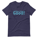 Make Life Good! 100% Cotton T-Shirt with Make Life Good! Message and Custom Graphic for Men & Women, Unisex Tee