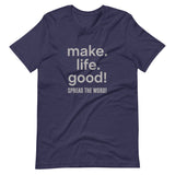 Make Life Good! 100% Cotton T-Shirt with Make Life Good! Spread the Word! Custom Graphic for Men & Women, Unisex Tee