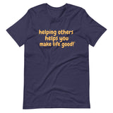 Make Life Good! 100% Cotton T-Shirt with Helping Others Helps You Make Life Good! Custom Graphic for Men & Women, Unisex Tee