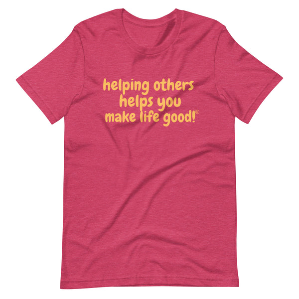 Make Life Good! 100% Cotton T-Shirt with Helping Others Helps You Make Life Good! Custom Graphic for Men & Women, Unisex Tee