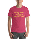 Make Life Good! 100% Cotton T-Shirt with Helping Others Helps You Make Life Good! Custom Graphic for Men & Women, Unisex Tee