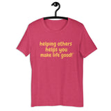 Make Life Good! 100% Cotton T-Shirt with Helping Others Helps You Make Life Good! Custom Graphic for Men & Women, Unisex Tee