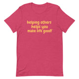 Make Life Good! 100% Cotton T-Shirt with Helping Others Helps You Make Life Good! Custom Graphic for Men & Women, Unisex Tee