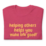 Make Life Good! 100% Cotton T-Shirt with Helping Others Helps You Make Life Good! Custom Graphic for Men & Women, Unisex Tee