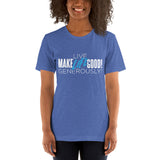 Make Life Good! 100% Cotton T-Shirt with "Make Life Good" & "Live Life Generously!" Custom Graphic for Men & Women, Unisex Tee