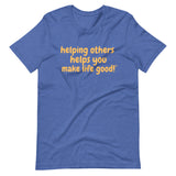 Make Life Good! 100% Cotton T-Shirt with Helping Others Helps You Make Life Good! Custom Graphic for Men & Women, Unisex Tee