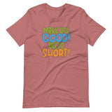 Make Life Good! 100% Cotton T-Shirt with Make Life Good! Life Is Short! Custom Graphic for Men & Women, Unisex Tee (Green, Blue, and Orange Lettering)