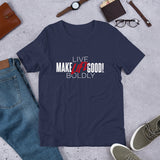 Make Life Good! 100% Cotton T-Shirt with "Make Life Good" & "Live Life Boldly!" Custom Graphic for Men & Women, Unisex Tee