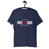 Make Life Good! 100% Cotton T-Shirt with "Make Life Good" & "Live Life Boldly!" Custom Graphic for Men & Women, Unisex Tee
