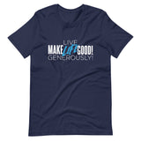 Make Life Good! 100% Cotton T-Shirt with "Make Life Good" & "Live Life Generously!" Custom Graphic for Men & Women, Unisex Tee
