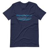 Make Life Good! 100% Cotton T-Shirt with "Make Life Good!" Ripples Blue Custom Graphic for Men & Women, Unisex Tee