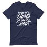 Make Life Good! 100% Cotton T-Shirt with Make Life Good! Life Is Short! Custom Graphic for Men & Women, Unisex Tee (White Lettering)