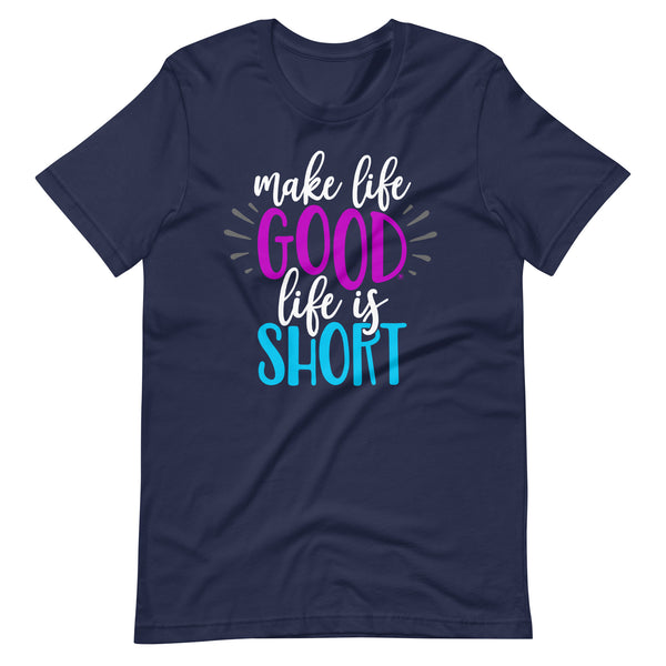 Make Life Good! 100% Cotton T-Shirt with Make Life Good! Life Is Short! Custom Graphic for Men & Women, Unisex Tee (Purple and Teal Lettering)