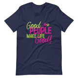 Make Life Good! 100% Cotton T-Shirt with Good People Make Life Good! Custom Graphic for Men & Women, Unisex Tee